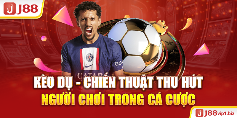 Kèo Dụ - Chiến Thuật Thu Hút Người Chơi Trong Cá Cược 2026 Kèo dụ - Chiến thuật thu hút người chơi trong cá cược.