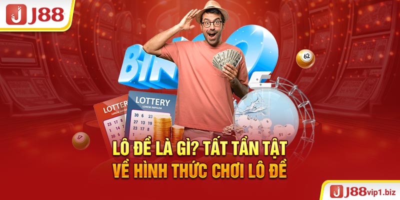 Lô Đề Là Gì? Tất Tần Tật Về Hình Thức Chơi Lô Đề J88 Lô đề là gì? Tất tần tật về hình thức chơi lô đề