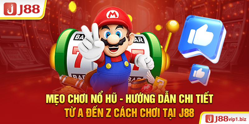 Mẹo Chơi Nổ Hũ - 6 Mẹo Cược Tối Ưu Cơ Hội Thắng Thưởng Mẹo chơi nổ hũ - Hướng dẫn chi tiết từ A đến Z cách chơi tại J88