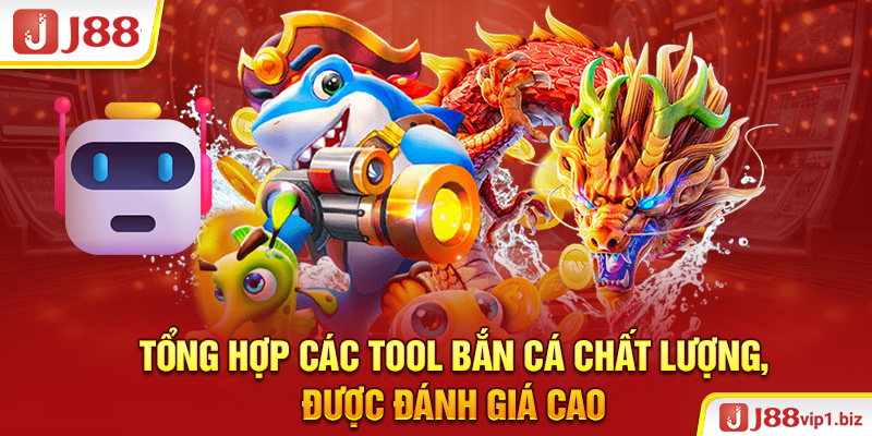 Tool Bắn Cá - Công Cụ Tăng Tiền Thưởng Nhận Được Khi Chơi J88 Tổng hợp các tool bắn cá chất lượng, được đánh giá cao