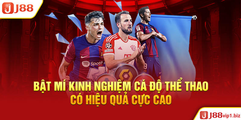 Thể Thao J88 - Nơi Làm Giàu Cùng Với Đam Mê Bật Mí Kinh Nghiệm Cá Độ Thể Thao Có Hiệu Quả Cực Cao