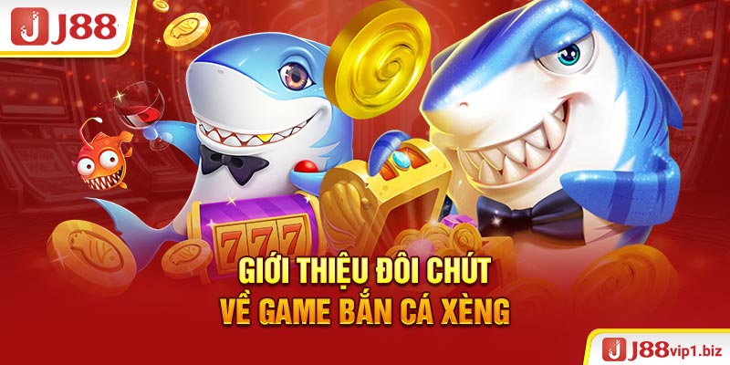 Bắn Cá Xèng J88 - Tựa Game Săn Cá Lớn Và Thu Thập Phần Thưởng Giới thiệu đôi chút về game bắn cá xèng
