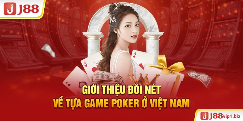 Poker Ở Việt Nam - Giới Thiệu Thông Tin J88 Và Sự Hợp Pháp Giới thiệu đôi nét về tựa game Poker ở Việt Nam