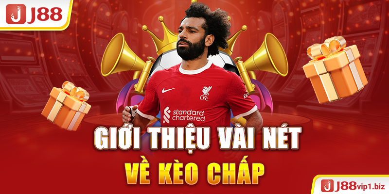 Kèo Chấp - Chiến Lược Đặt Cược Hiệu Quả Và Thông Minh 2026 Giới thiệu vài nét về kèo chấp
