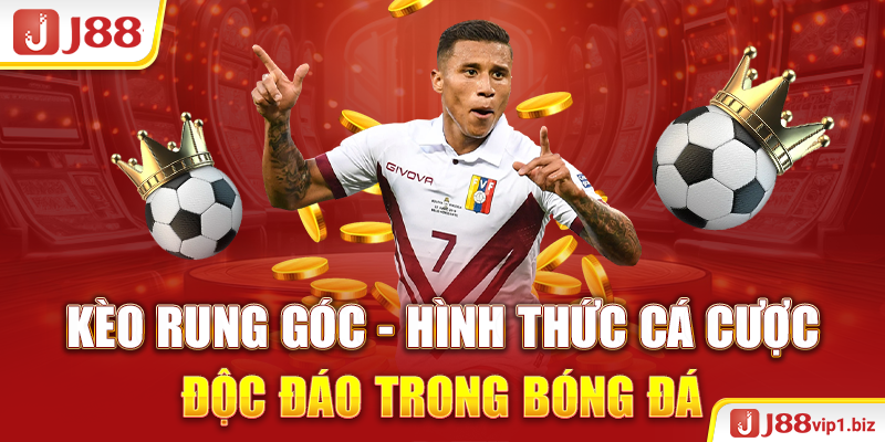 Kèo Rung Góc - Hình Thức Cá Cược Độc Đáo Trong Bóng Đá J88 Kèo Rung Góc - Hình Thức Cá Cược Độc Đáo Trong Bóng Đá
