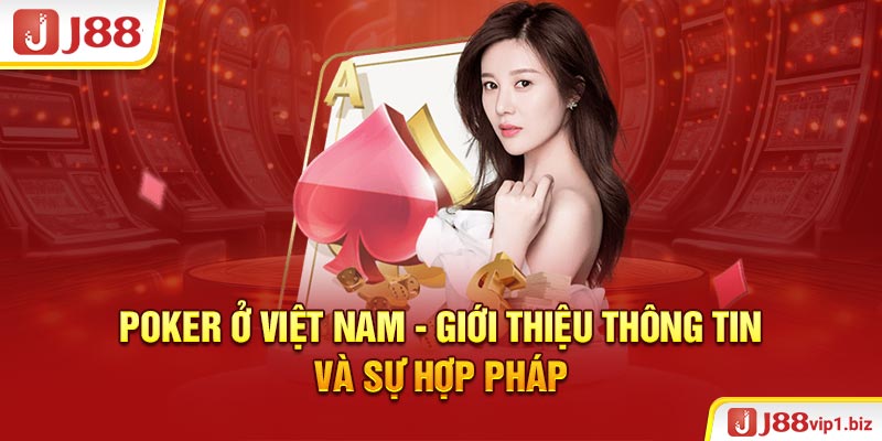 Poker Ở Việt Nam - Giới Thiệu Thông Tin J88 Và Sự Hợp Pháp Poker Ở Việt Nam - Giới Thiệu Thông Tin Và Sự Hợp Pháp