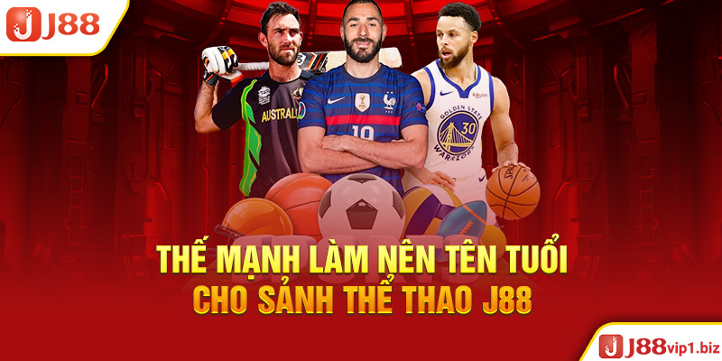 Thể Thao J88 - Nơi Làm Giàu Cùng Với Đam Mê Thế Mạnh Làm Nên Tên Tuổi Cho Sảnh Thể Thao J88