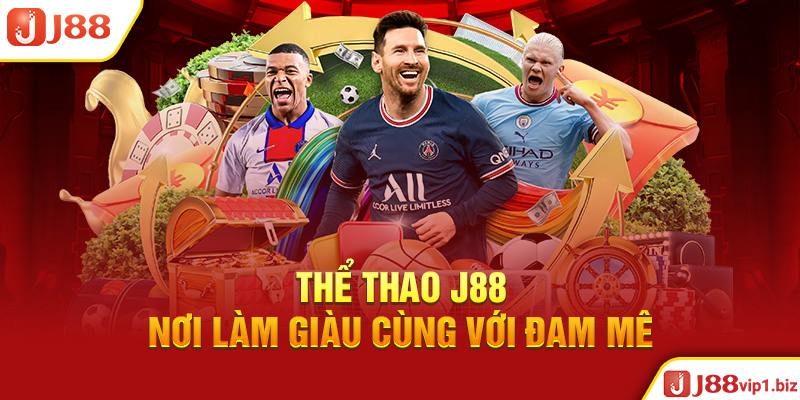 Thể Thao J88 - Nơi Làm Giàu Cùng Với Đam Mê Thể Thao J88 - Nơi Làm Giàu Cùng Với Đam Mê